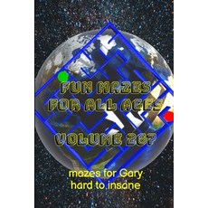 (영문도서) Fun Mazes for All Ages Volume 267: Mazes for Gary - Hard to Insane Paperback, Lulu.com, English, 9781387362530