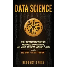 (영문도서) Data Science: What the Best Data Scientists Know About Data Analytics Data Mining Statistic... Hardcover, Bravex Publications, English, 9781647483074