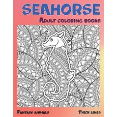 Adult Coloring Books Fantasy Animals - Thick Lines - Seahorse Paperback, Independently Published