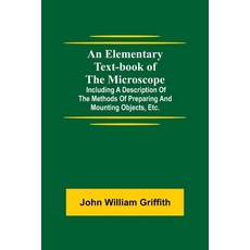 (영문도서) An Elementary Text-book of the Microscope; including a description of the methods of preparin... Paperback, Alpha Edition, English, 9789354594168