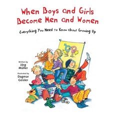 When Boys and Girls Become Men and Women: Everything You Need to Know about Growing Up Hardcover, Sky Pony