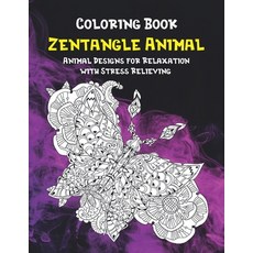 Zentangle Animal - Coloring Book - Animal Designs for Relaxation with Stress Relieving Paperback, Independently Published