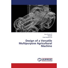 (영문도서) Design of a Versatile Multipurpose Agricultural Machine Paperback, LAP Lambert Academic Publis..., English, 9786204736723