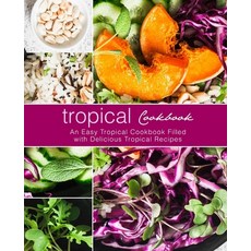 (영문도서) Tropical Cookbook: An Easy Tropical Cookbook Filled with Delicious Tropical Rec... Paperback, Createspace Independent Pub..., English, 9781975960735