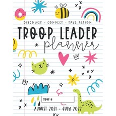 Troop Leader Planner: The Ultimate Organizer For All Troop Levels Aug 2021 - Jul 2022 (Doodles) Paperback, Independently Published, English, 9798709697485