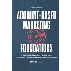 (영문도서) Account-Based Marketing Foundations: The Ultimate B2B Guide to ABM Sales Align... Paperback, Independently Published, English, 9798311592567
