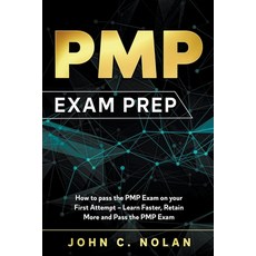 (영문도서) PMP Exam Prep: How to pass the PMP Exam on your First Attempt - Learn Faster Retain More and... Paperback, John C. Nolan, English, 9781393052081