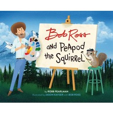 Bob Ross and Peapod the Squirrel Hardcover, Running Press Kids