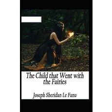 (영문도서) The Child That Went With The Fairies Illustrated Paperback, Independently Published, English, 9798503109191