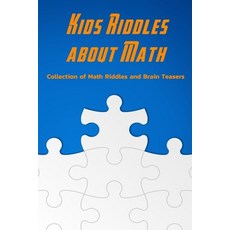 Kids Riddles about Math: Collection of Math Riddles and Brain Teasers: Riddles for Kids Paperback, Independently Published, English, 9798585984242