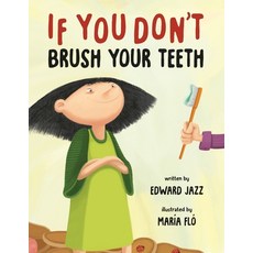 (영문도서) If You Don't Brush Your Teeth: (A Silly Bedtime Story About Parenting a Strong-Willed Child a... Paperback, Kids Books Rule!