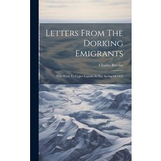 (영문도서) Letters From The Dorking Emigrants: Who Went To Upper Canada In The Spring Of 1832 Hardcover, Legare Street Press, English, 9781021046215