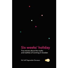 Six weeks' holiday: True stories about the myths and realities of working in Sweden Paperback, Lys Laromedel