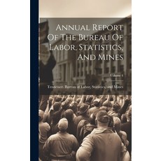 (영문도서) Annual Report Of The Bureau Of Labor Statistics And Mines; Volume 4 Hardcover, Legare Street Press, English, 9781020998638