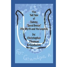 The Tall Tale of Sammy "Speed Demon": (the Myth and the Legend) Paperback, Independently Published, English, 9798700775496
