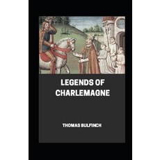 Bulfinch's Mythology Legends of Charlemagne Annotated Paperback, Independently Published, English, 9798573145501