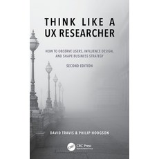 (영문도서) Think Like a UX Researcher: How to Observe Users Influence Design and Shape Business Strategy Hardcover, CRC Press, English, 9781032532554