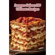 (영문도서) Lasagna Galore: 100 Ultimate Recipes Paperback, Independently Published, English, 9798864479414