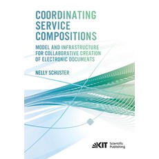 (영문도서) Coordinating Service Compositions: Model and Infrastructure for Collaborative Creation of Ele... Paperback, Karlsruher Institut Fur Tec..., English, 9783731500346
