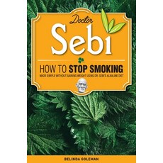 Doctor Sebi: How to Stop Smoking Made Simple Without Gaining Weight Using Dr. Sebi's Alkaline Diet Paperback, Independently Published, English, 9798698640332