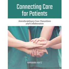 Connecting Care for Patients: Interdisciplinary Care Transitions and Collaboration Paperback, Jones & Bartlett Publishers