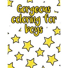 Gorgeous coloring for boys: A valuable and beautiful coloring book that helps to build your child co... Paperback, Independently Published