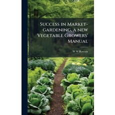 (영문도서)Success in Market-gardening a new Vegetable Growers' Manual Hardcover, Hutson Street Press, English, 9781024119459
