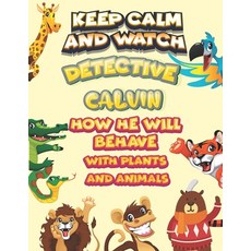 keep calm and watch detective Calvin how he will behave with plant and animals: A Gorgeous Coloring ... Paperback, Independently Published, English, 9798585702846
