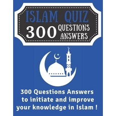Islam Quiz 300 Questions Answers: Islam Knowledge Quizz - Islam Book for Boys Girls kids Children Te... Paperback, Independently Published, English, 9798737335403