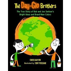 Day-Glo Brothers : The True Story of Bob and Joe Switzer's Bright Ideas and Brand-New Colors:, Charlesbridge