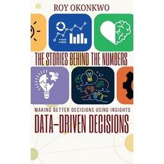 (영문도서) The Stories Behind the Numbers: Data-Driven Decisions - Making Better Decisions... Hardcover, Emphaloz Publishing House, English, 9785571430111