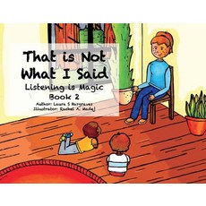 That Is Not What I Said Volume 2: Listening Is Magic Book 2 Paperback, Bookbaby, English, 9781098366179