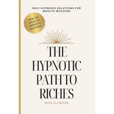 (영문도서) The Hypnotic Path to Riches: Self-Hypnosis Solutions for Wealth Building Paperback, Independently Published, English, 9798322392835