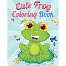 Cute Frog Coloring Book: Contains Various Cute Frog Relaxing antistress illustration and to improve ... Paperback, Independently Published