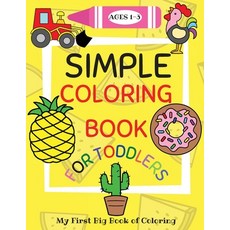 Simple Coloring Book for Toddlers Ages 1-3: My First Big Book of Coloring with Simple Giant Images ... Paperback, Air Cleaning Services S.R.L., English, 9781716066597