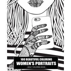100 Beautiful Coloring Women's Portraits: Adult Coloring Book Paperback, Independently Published