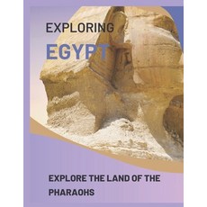 (영문도서) Exploring Egypt: Explore the Land of the Pharaohs Paperback, Independently Published, English, 9798370445170
