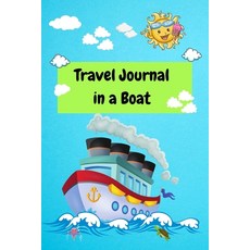 Travel Journal in a Boat: Vacation Diary for Kids Boat Trip Activities and Travel Journal Paperback, Ariadne Rushford, English, 9784949284097