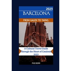 (영문도서) Barcelona from Gaudi to Tapas.: A Cultural Travel Guide Through the Heart of Catalonia 2023 Paperback, Independently Published, English, 9798393505578