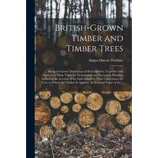 (영문도서) British-grown Timber and Timber Trees: Being a Concise Description of Each Species Together ... Paperback, Legare Street Press, English, 9781013582400