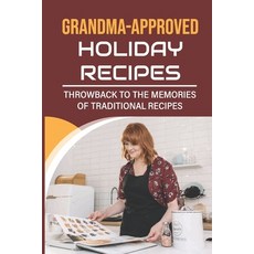 (영문도서) Grandma-Approved Holiday Recipes: Throwback To The Memories Of Traditional Recipes Paperback, Independently Published, English, 9798750952939