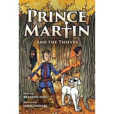 Prince Martin and the Thieves: A Brave Boy a Valiant Knight and a Timeless Tale of Courage and Com... Paperback, Createspace Independent Pub..., English, 9781979571852