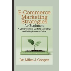 (영문도서) E-commerce Marketing Strategies for Beginners: A Comprehensive Guide to Marketi... Paperback, Independently Published, English, 9798301617959