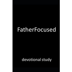 (영문도서) FatherFocused: devotional study Paperback, Independently Published, English, 9798809865098