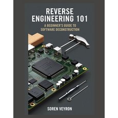 (영문도서) Reverse Engineering 101: A Beginner's Guide to Software Deconstruction Paperback, Independently Published, English, 9798312982961