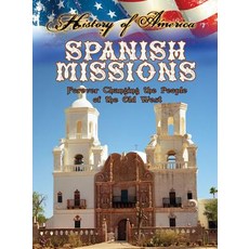 Spanish Missions: Forever Changing the People of the Old West Library Binding, Rourke Educational Media