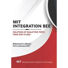 (영문도서) MIT Integration Bee Solutions of Qualifying Tests from 2010 to 2023: 249 pages 15 chapters. Paperback, Independently Published, English, 9798395565839
