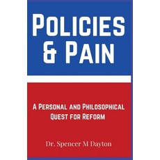(영문도서) Policies and Pain: A Personal and Philosophical Quest for Reform Hardcover, Seraphic Quill House, English, 9798990940406