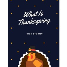 What Is Thanksgiving: Bed Time Story For Kids Thanksgiving Story Paperback, Independently Published, English, 9798559526720