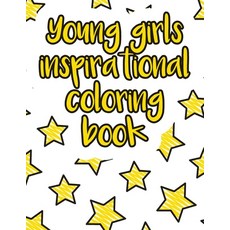 Young girls inspirational coloring book: A valuable and beautiful coloring book that helps to build ... Paperback, Independently Published